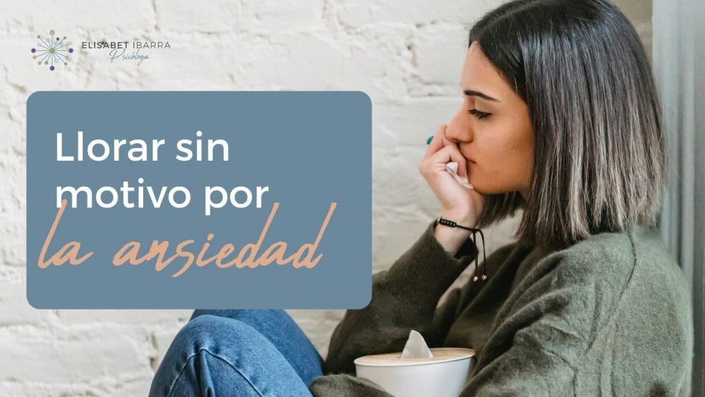¿Llorar sin motivo? Puede ser ansiedad