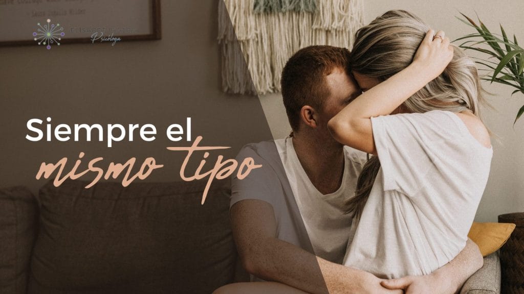 ¿Por qué eliges siempre el mismo tipo de pareja?