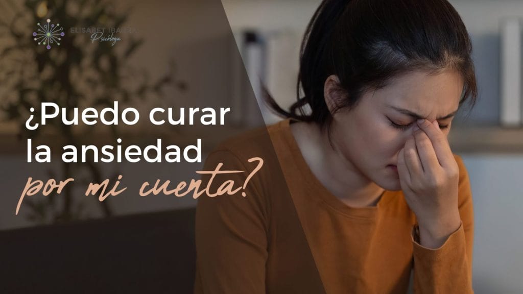 ¿Puedo curar la ansiedad por mi cuenta?